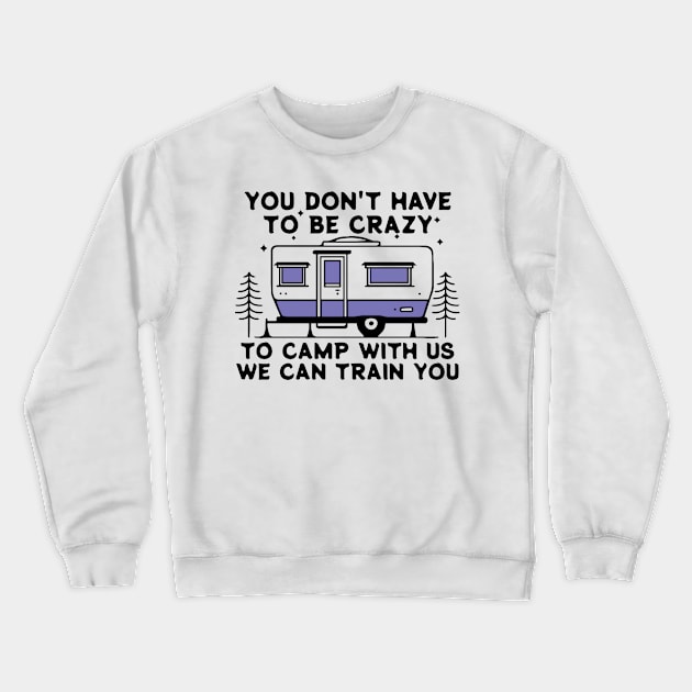 You dont have to be crazy we can Train Crewneck Sweatshirt by YastiMineka